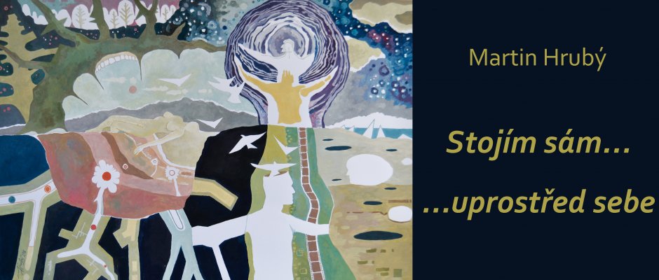 Výstava maleb Martina Hrubého "Stojím sám uprostřed sebe"